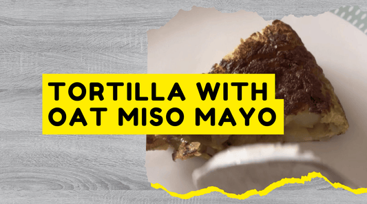 Tortilla with Oat Miso Mayo